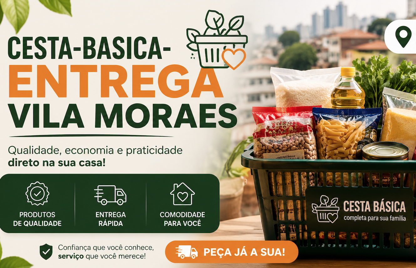 Cesta básica com entrega na Vila Moraes: praticidade para receber alimentos sem sair de casa